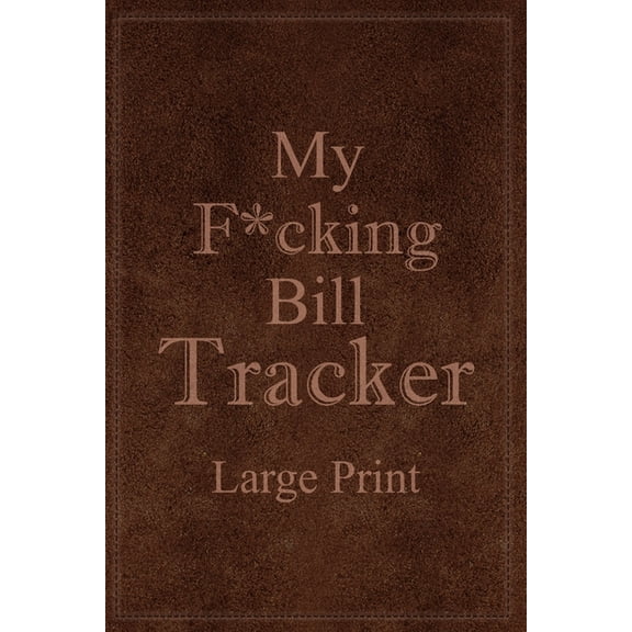 My F*cking Bill Tracker Large Print: Expense Notebook, Bill Payment Checklist, Monthly Expense Log, (Paperback)