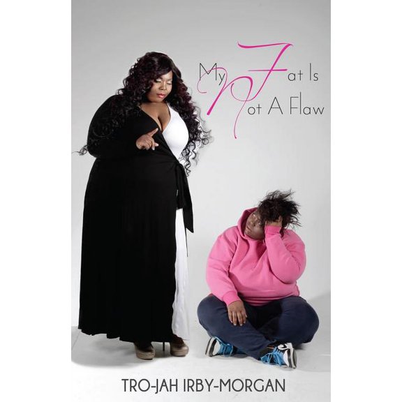 My FAT is NOT a Flaw (Paperback) by Trojah Irby-Morgan