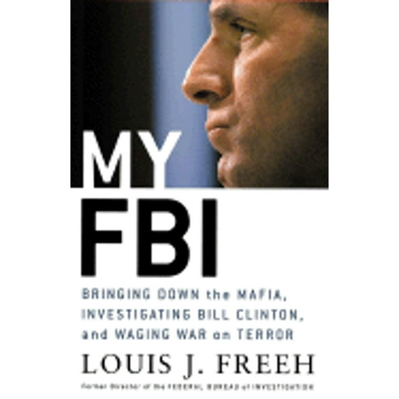 My FBI : Bringing Down the Mafia, Investigating Bill Clinton, and Fighting the War on Terror