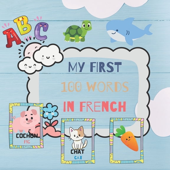 My FIRST 100 words in French: French Language: Bilingual Picture Book for Kids: English/French with Pronunciations - Lea, (Paperback)