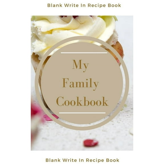 My Family Cookbook - Blank Write In Recipe Book - Includes Sections For Ingredients Directions And Prep Time., (Paperback)