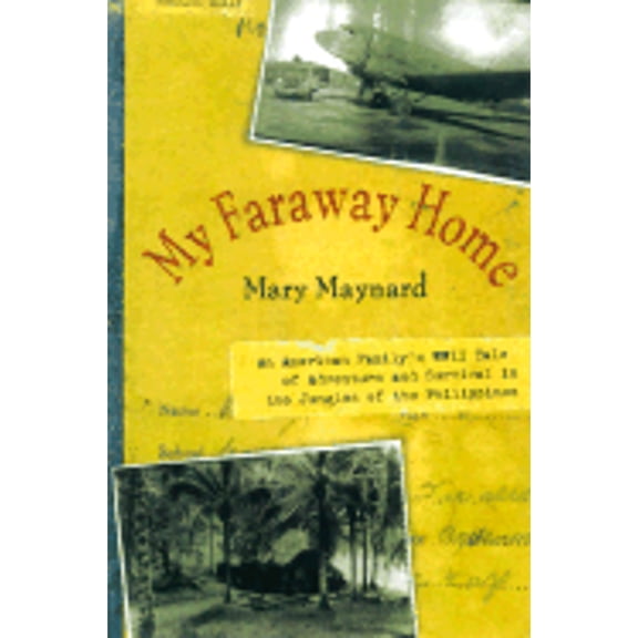 Pre-Owned My Faraway Home: An American Family's WWII Tale of Adventure and Survival in the Jungles of the (Hardcover) by Mary McKay Maynard