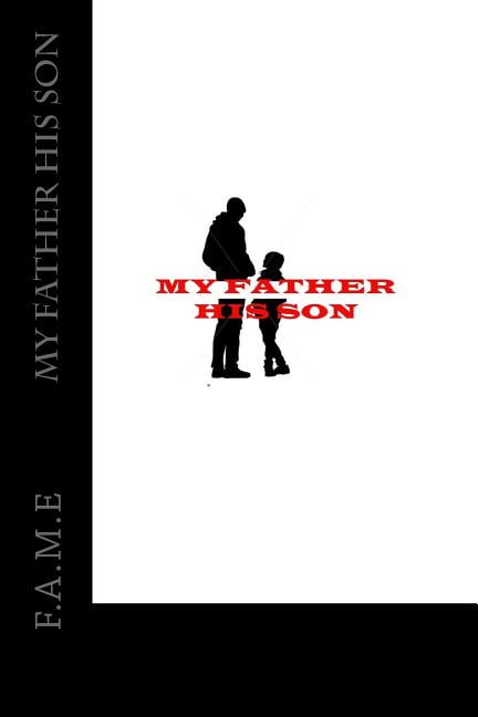 My Father His Son Paperback 1546900535 9781546900535 F.A.M.E
