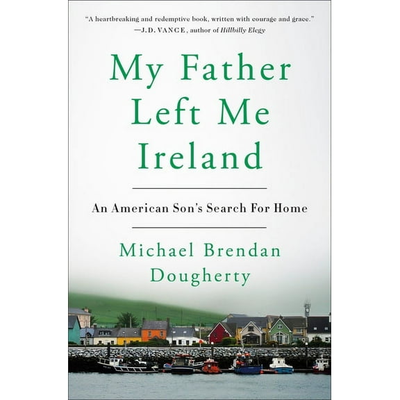 My Father Left Me Ireland: An American Son's Search for Home, (Hardcover)