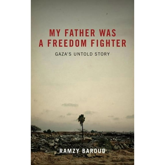 My Father Was A Freedom Fighter: Gaza's Untold Story, (Hardcover)