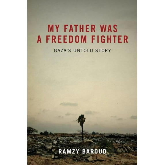 My Father Was A Freedom Fighter: Gaza's Untold Story, (Paperback)