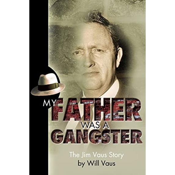 Pre-Owned My Father Was a Gangster : The Jim Vaus Story (Paperback) 9780978742829
