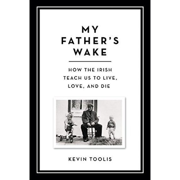 Pre-Owned My Father's Wake: How the Irish Teach Us to Live, Love, and Die (Hardcover) 0306921464 9780306921469