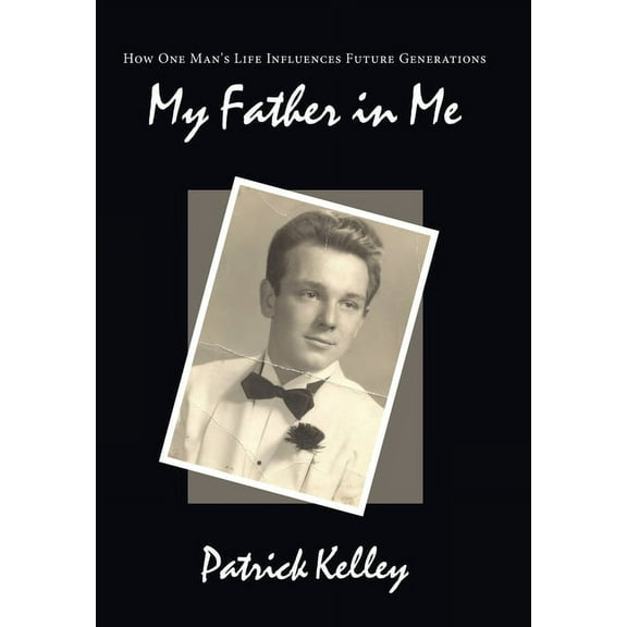 My Father in Me: How One Man's Life Influences Future Generations, (Hardcover)