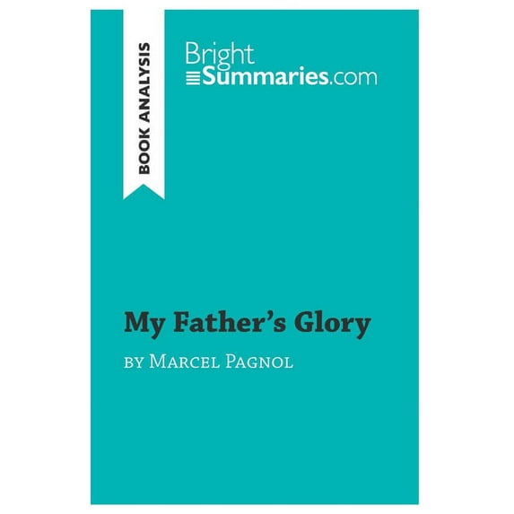 My Father's Glory by Marcel Pagnol (Book Analysis):Detailed Summary, Analysis and Reading Guide