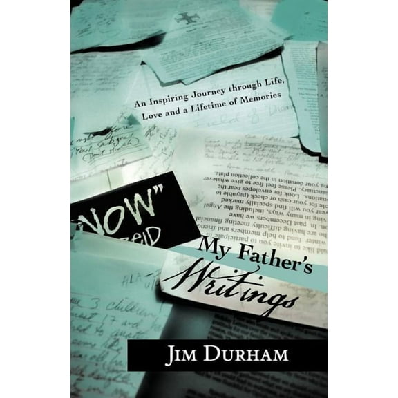 My Father's Writings: An Inspiring Journey Through Life, Love and a Lifetime of Memories