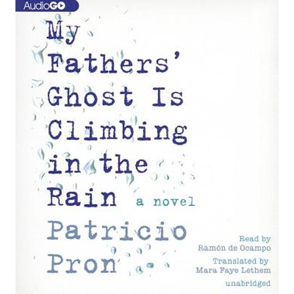 Pre-Owned My Fathers' Ghost Is Climbing in the Rain (Audiobook) by Patricio Pron, Mara Faye Lethem, Ramon de Ocampo