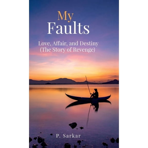 My Faults: Love, Affair, and Destiny (The Story of Revenge), (Hardcover)