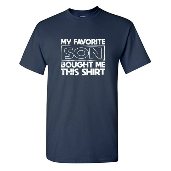 My Favori*e Son Bought Me This Shirt Sarcastic Humor Graphic Tees Gift For Mens Novelty Funny T Shirt