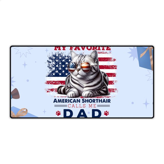 My Favorite American Shorthair Calls Me Dad. Happy Father's Day Desk Mat Full Keyboard Mouse Pad Cat Lover Kitten Owner Gifts Large Mousepad - 00005