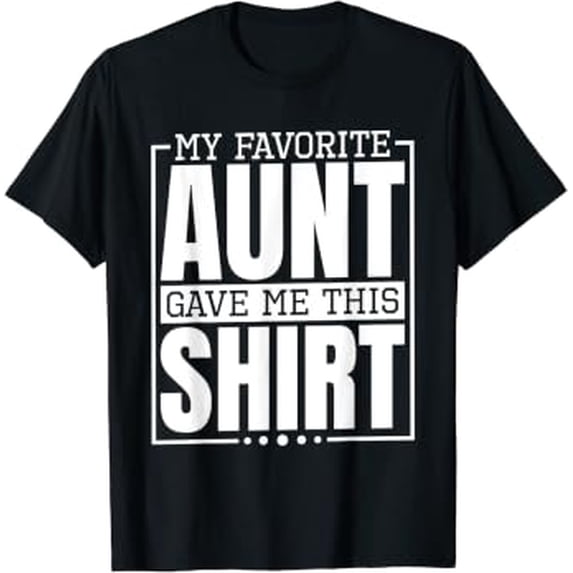 My Favorite Aunt Gave Me This Nephew Or Niece Classic Theme Everyday ...