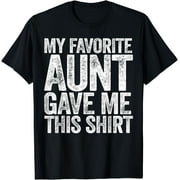 My Favorite Aunt Gave Me This Shirt T-Shirt T-Shirt