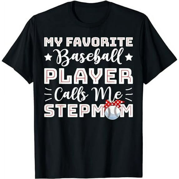 My Favorite Baseball Player Calls Me Stepmom Baseball T-Shirt