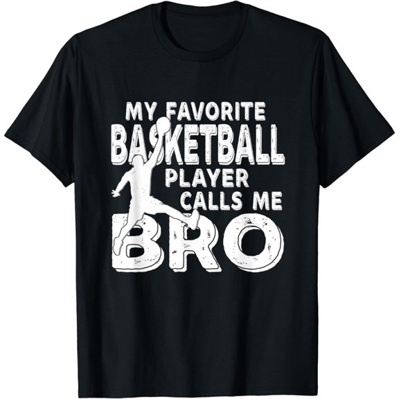 My Favorite Basketball Player Calls Me Bro Funny T-Shirt