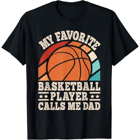 My Favorite Basketball Player Calls Me Dad Basketball Men T-Shirt- American fashion hot selling casual retro high quality 100% cotton T-shirt 1 piece