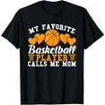 thumbnail image 1 of My Favorite Basketball Player Calls Me Mom Basketball Moms T-Shirt, 1 of 4