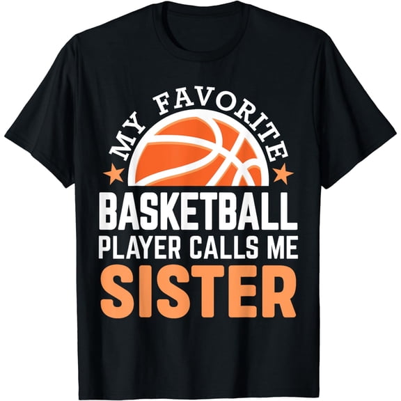 My Favorite Basketball Player Calls me Sister T-Shirt