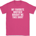 thumbnail image 1 of My Favorite Brother Bought Me This Shirt T-Shirt Tee Funny Sibling Novelty Gift - Pink, 4XL, 1 of 1
