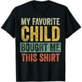 thumbnail image 1 of My Favorite Child Bought Me This Shirt | Funny Mom Dad Gift T-Shirt, 1 of 4