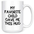 thumbnail image 1 of My Favorite Child Gave Me This Coffee Mug 15oz - Best Gift for Mom, Dad, Grandma, Grandpa, 1 of 6