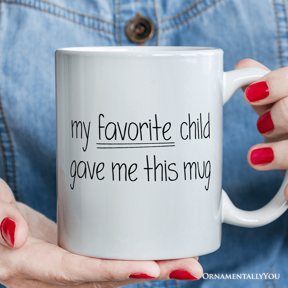 Funny "My Favorite Child Gave Me This Mug" - Sarcastic Gift For Mom Or Dad From Son Or Daughter