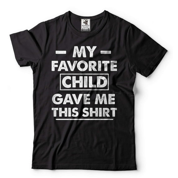 My Favorite Child Gave Me This Shirt Gift For Dad Parents Gift Ideas Shirt Father's Day Gift (Large Black)