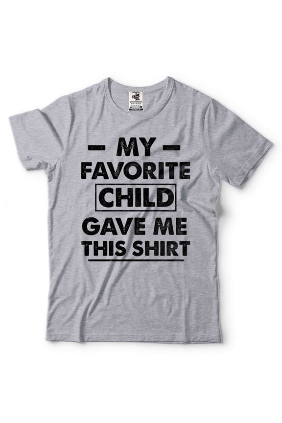 My Favorite Child Gave Me This Shirt Gift For Dad Parents Gift Ideas Shirt Father's Day Gift (Small Grey)