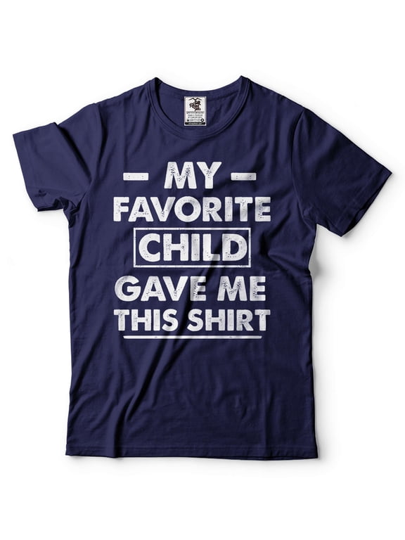My Favorite Child Gave Me This Shirt Gift For Dad Parents Gift Ideas Shirt Father's Day Gift