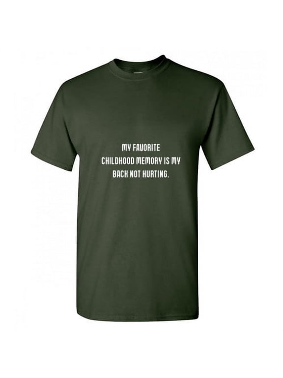 My Favorite Childhood Memory Is My Back Not Hurting Funny Hilarious Graphic Tees For Christmas Anniversary Birthday Gift Premium T Shirt Adult Humor Sarcastic Novelty Tshirt