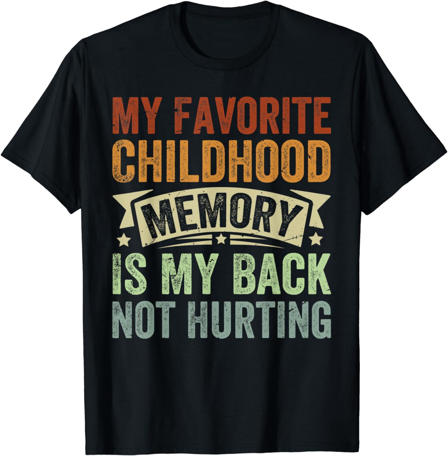 My Favorite Childhood Memory Is My Back Not Hurting T-Shirt - Walmart.com
