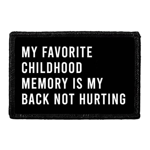 My Favorite Childhood Memory is My Back Not Hurting - Removable Patch