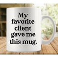 thumbnail image 1 of My Favorite Client Gave Me This Mug Coffee Mug - Funny Birthday Gift Idea For Mom Dad Husband Wife - 11 Oz Coffee Mug Tea Cup White, 1 of 6