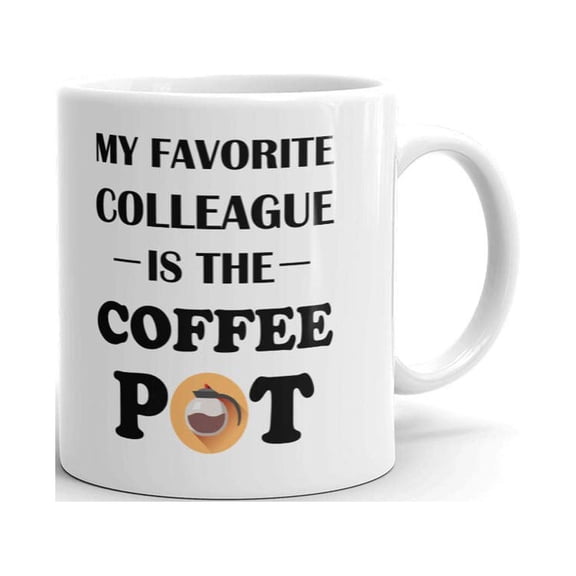 My Favorite Colleague Is The Coffee Pot Coffee Lovers Coffee Tea Ceramic Mug Office Work Cup Gift 15 oz