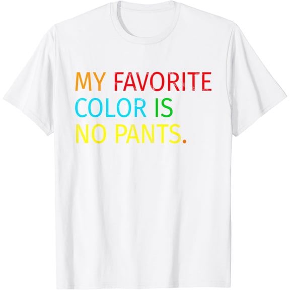 My Favorite Color Is No Pants Funny T-Shirts T-Shirt100% pure cotton white short-sleeved T-shirts for men and women
