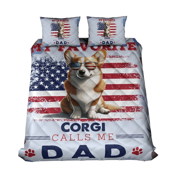 My Favorite Corgi Calls Me Dad. Happy Father's Day Quilt Bedding Set Welsh Corgi Dog Lover Gifts Idea 1 Blanket Bed Cover 2 Pillowcases - 00005