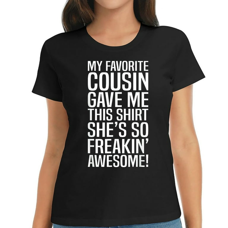 My Favorite Cousin Gave Me This T-Shirt Funny Cousin Gift