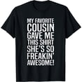 thumbnail image 1 of My Favorite Cousin Gave Me This Gift For Cousins Funny Joke T-Shirt, 1 of 4