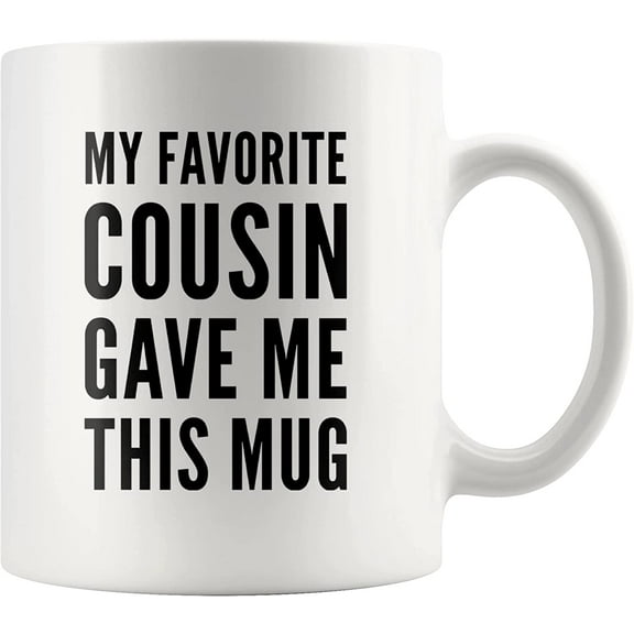 My Favorite Cousin Gave Me This Mug Family Reunion Birthday Valentines Christmas Ceramic Coffee Cup 11oz Novelty Drinkware White