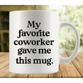 thumbnail image 1 of My Favorite Coworker Gave Me This Mug 11 Ounces Funny White Mug - Cute Coffee And Tea Mug - Ceramic Coffee Mugs For Women And Men, 1 of 6
