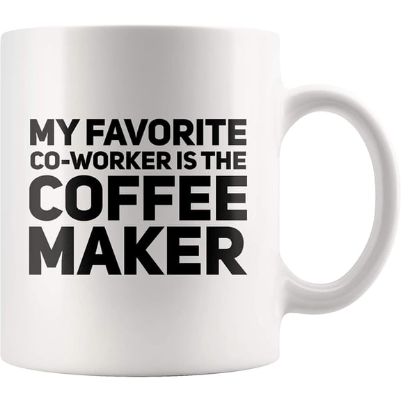My Favorite Coworker Is The Coffee Maker Coffee Drinker Gifts For Coffee Lover Office Coworker And Boss Housewarming Coffee Mug 11 oz
