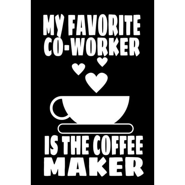 My Favorite Coworker Is The Coffee Maker College Ruled 6x9 Notebook