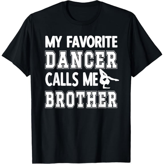 My Favorite Dancer Calls Me Brother Dance Bro T-Shirt