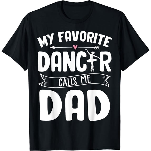 My Favorite Dancer Calls Me Dad Ballet Father's Day Gift T-Shirt