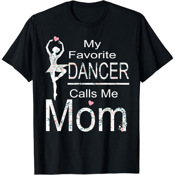 My Favorite Dancer Calls Me Mom Funny Mothers Day T-Shirt