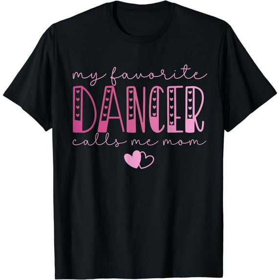 My Favorite Dancer Calls Me Mom Mother's Day Funny Saying T-Shirt
